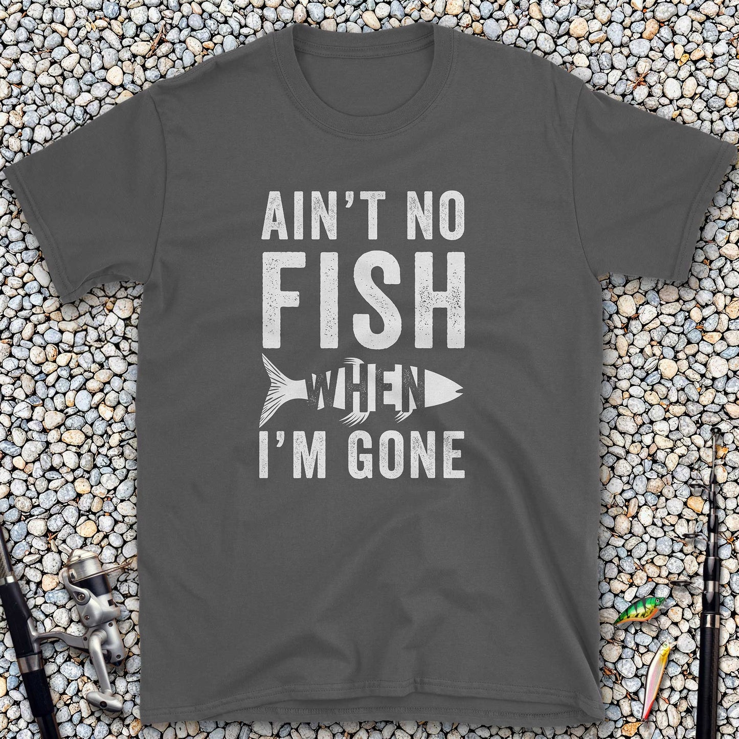 Ain't No Fish When I'm Gone T-Shirt