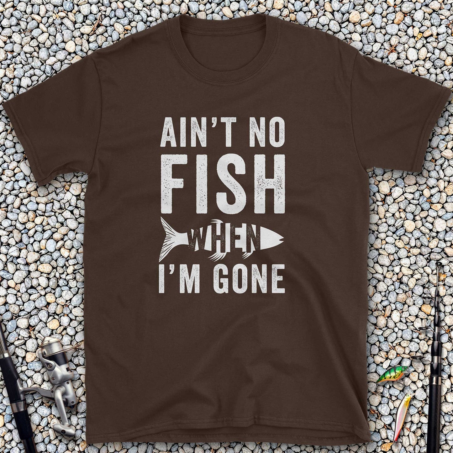 Ain't No Fish When I'm Gone T-Shirt