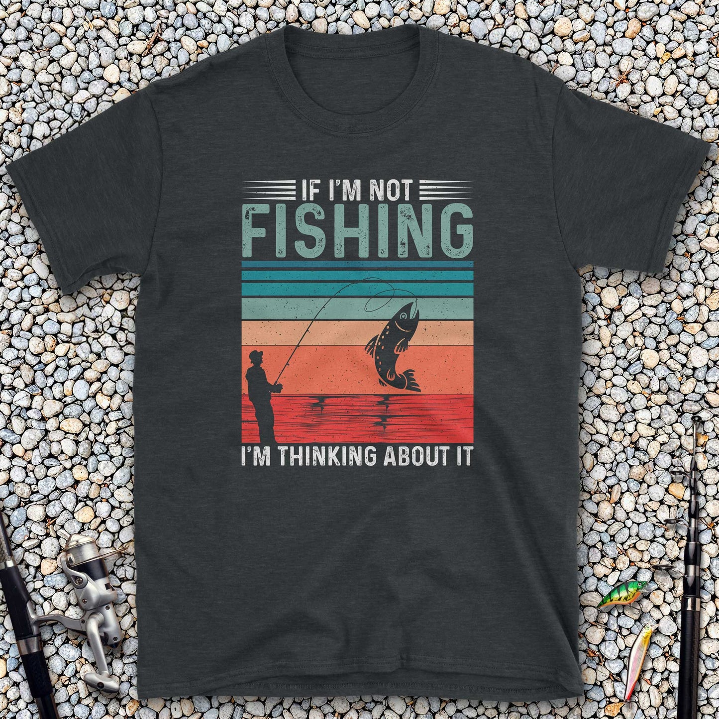 If I'm Not Fishing, I'm Thinking About It T-Shirt