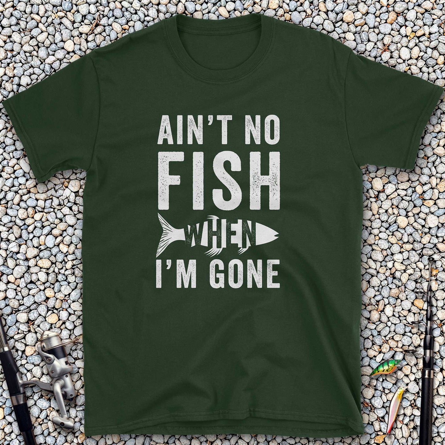 Ain't No Fish When I'm Gone T-Shirt