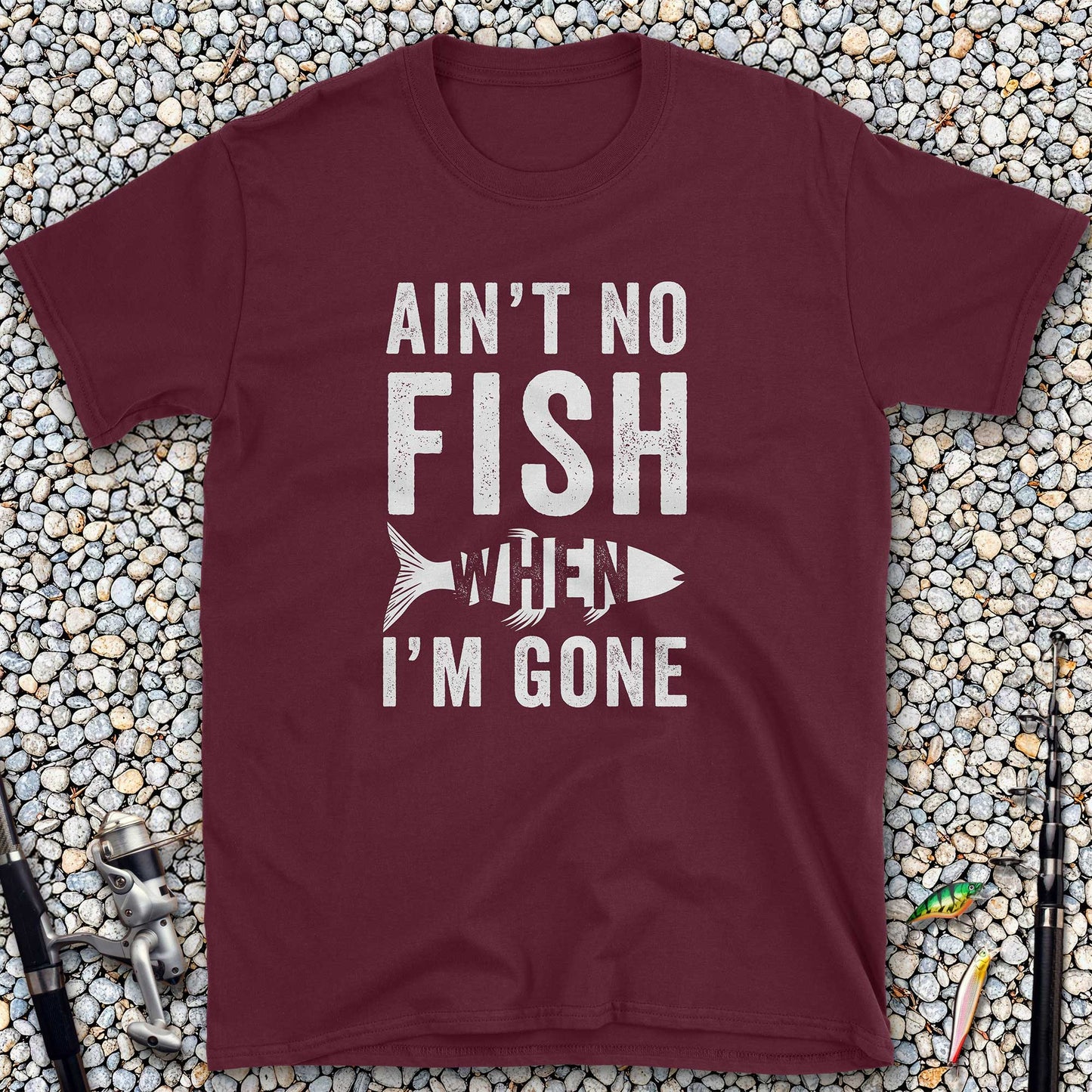 Ain't No Fish When I'm Gone T-Shirt