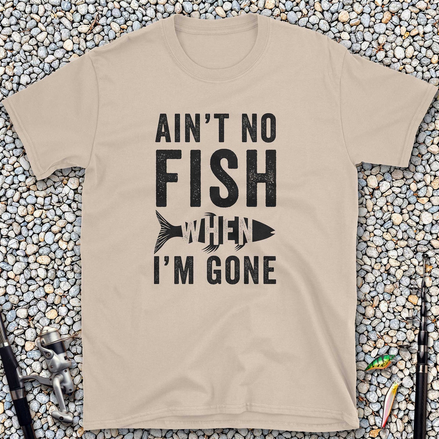Ain't No Fish When I'm Gone T-Shirt