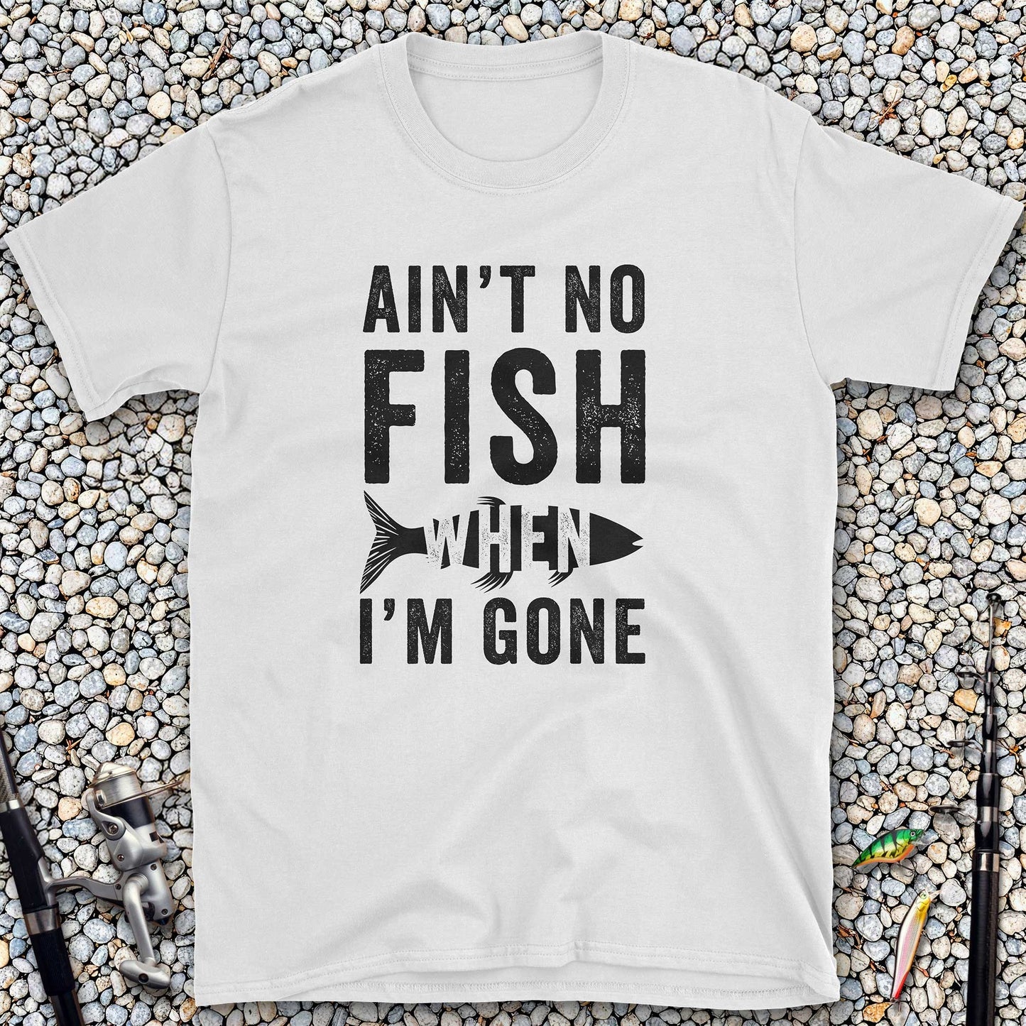 Ain't No Fish When I'm Gone T-Shirt