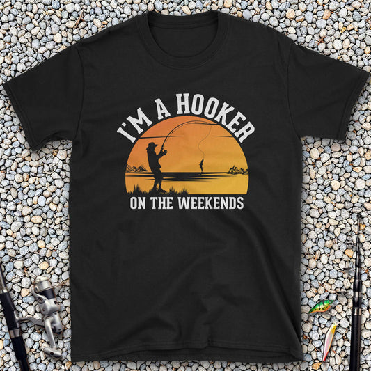 I'm A Hooker On The Weekends T-Shirt