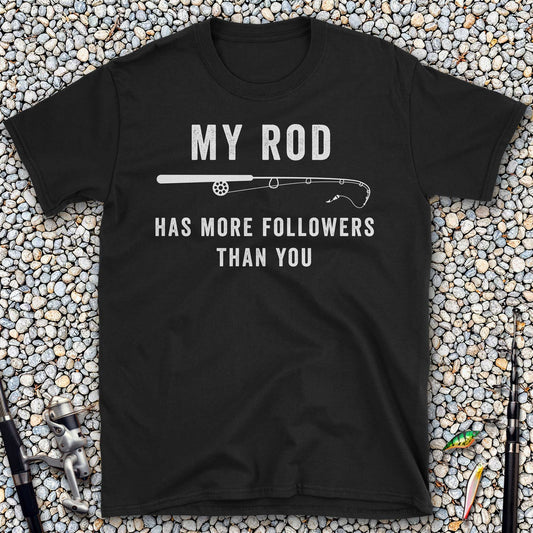 My Rod Has More Followers Than You T-Shirt