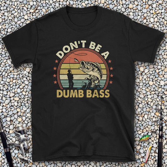 Don't Be A Dumb Bass T-Shirt