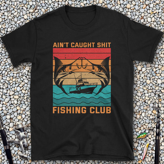 Ain't Caught Shit Fishing Club T-Shirt