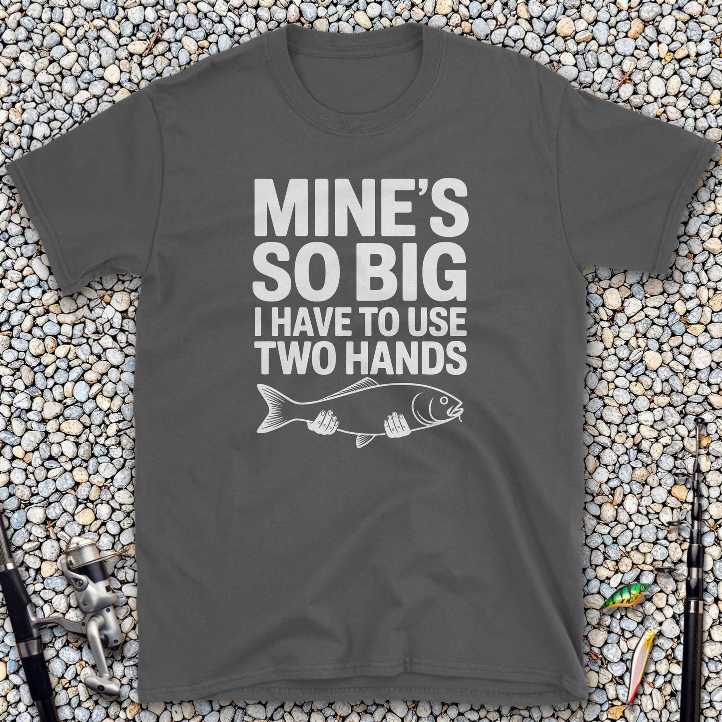 Mine's So Big I Have to Use Two Hands T-Shirt