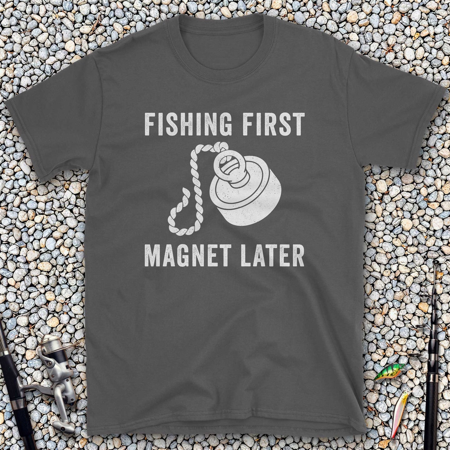 Fishing First Magnet Later T-Shirt