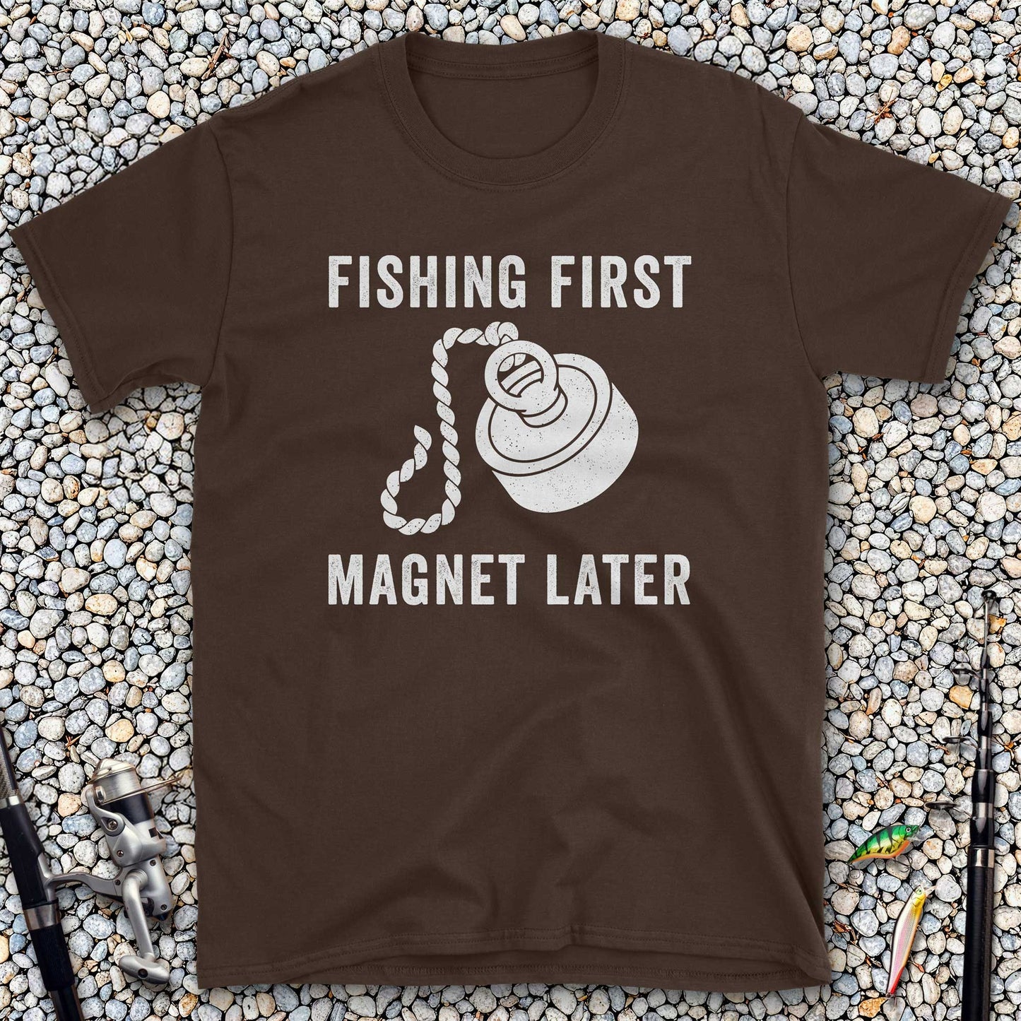 Fishing First Magnet Later T-Shirt