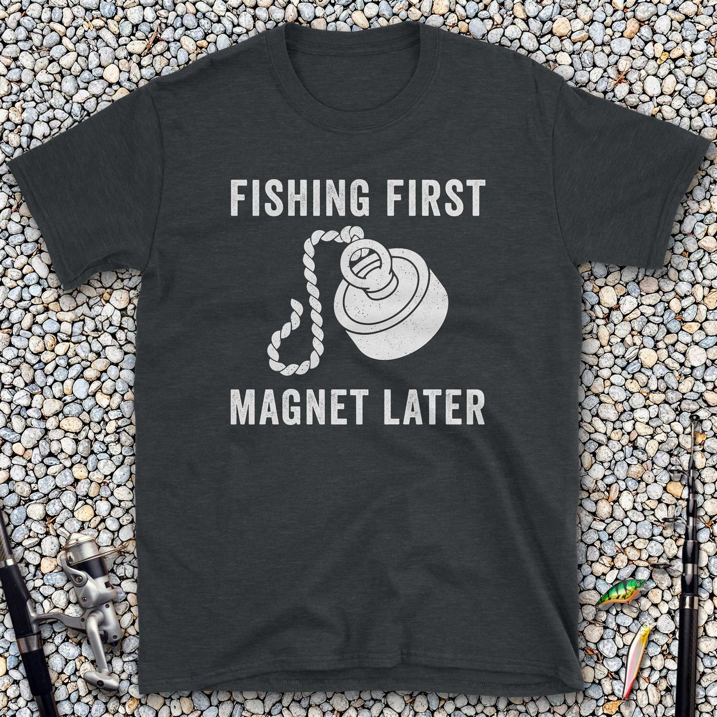 Fishing First Magnet Later T-Shirt