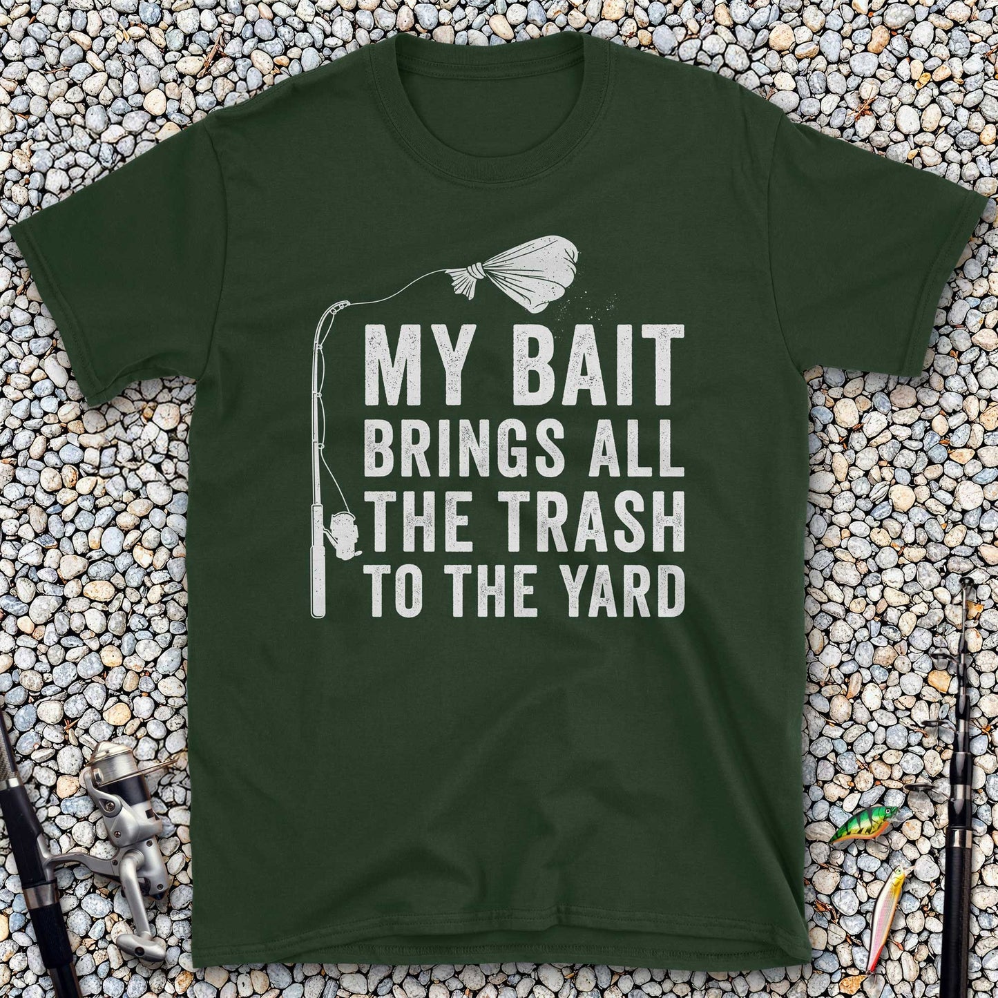 My Bait Brings All The Trash To The Yard T-Shirt