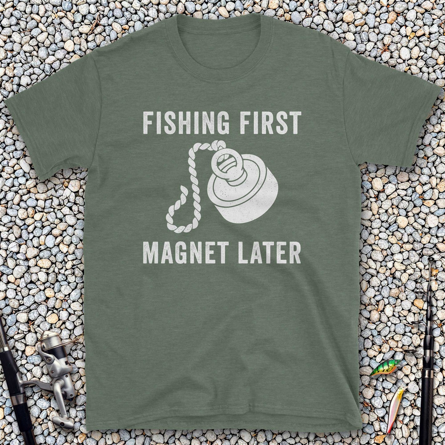 Fishing First Magnet Later T-Shirt