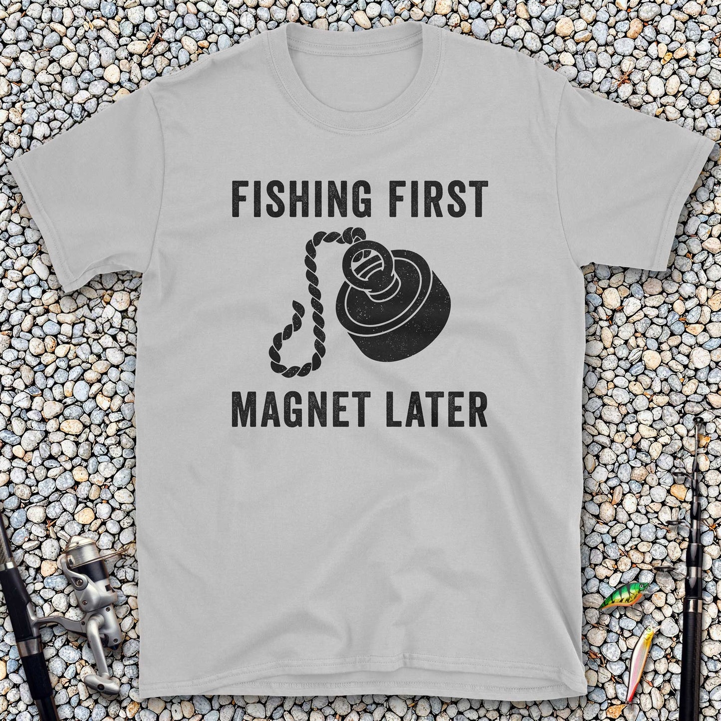 Fishing First Magnet Later T-Shirt