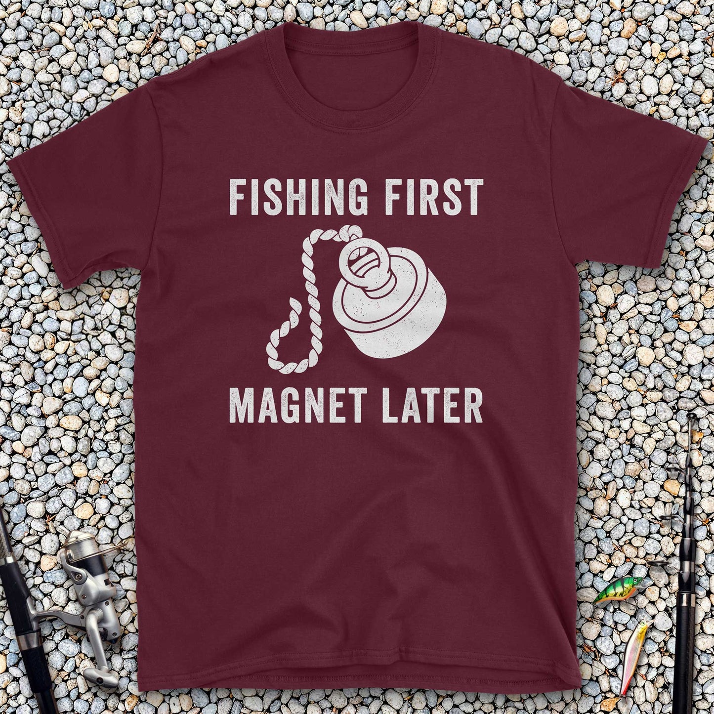 Fishing First Magnet Later T-Shirt