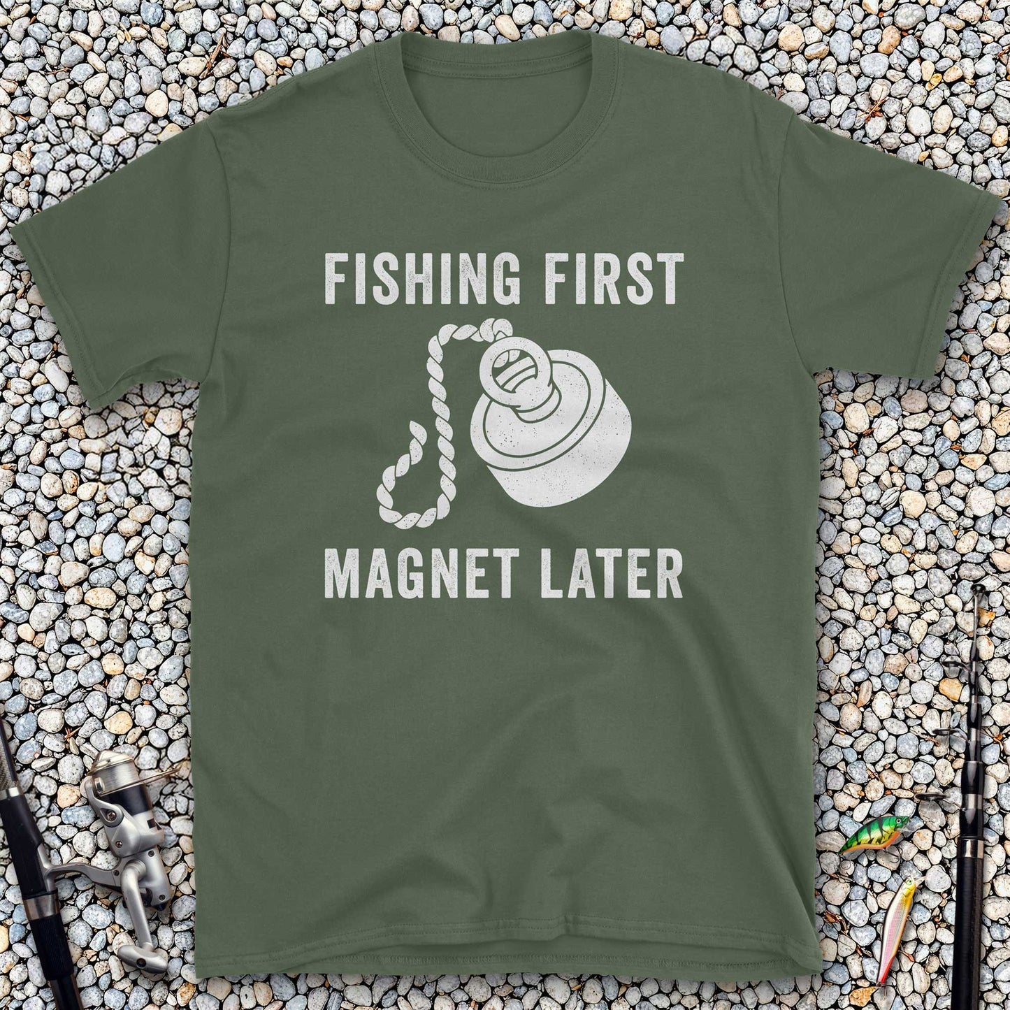 Fishing First Magnet Later T-Shirt