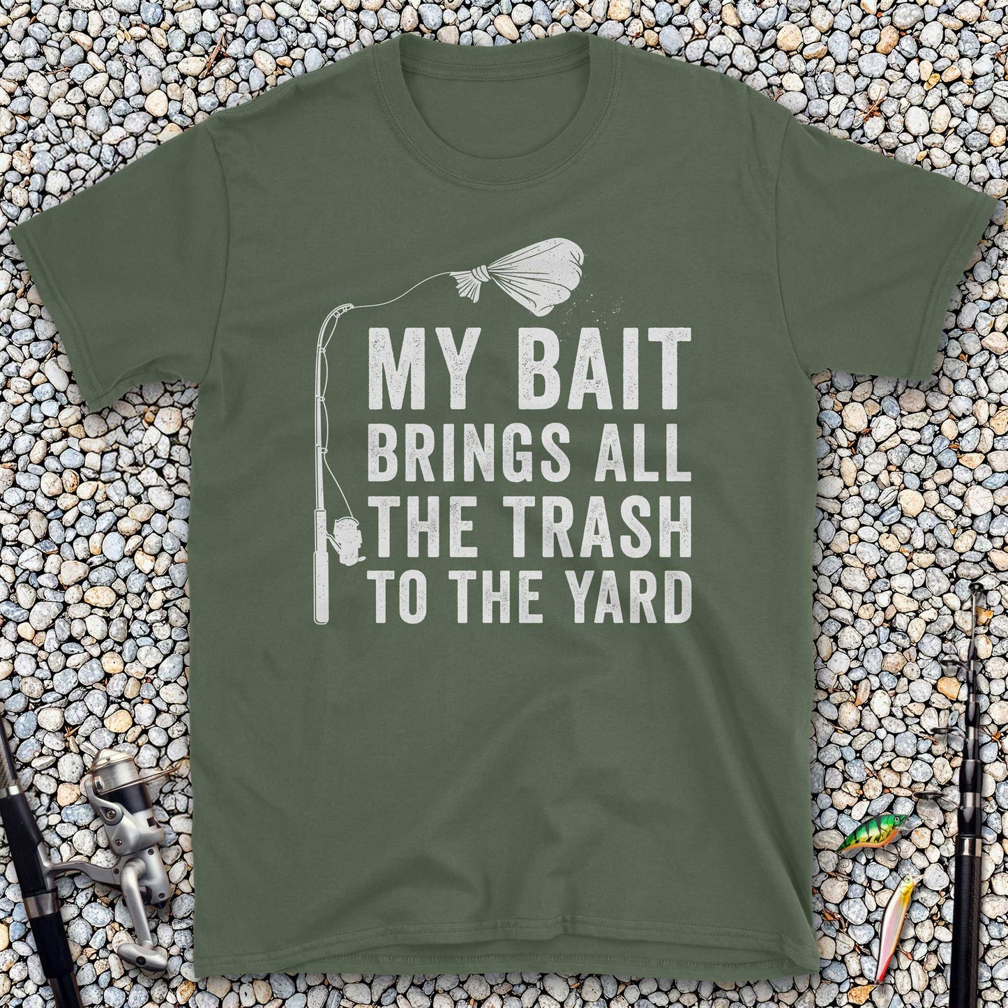 My Bait Brings All The Trash To The Yard T-Shirt