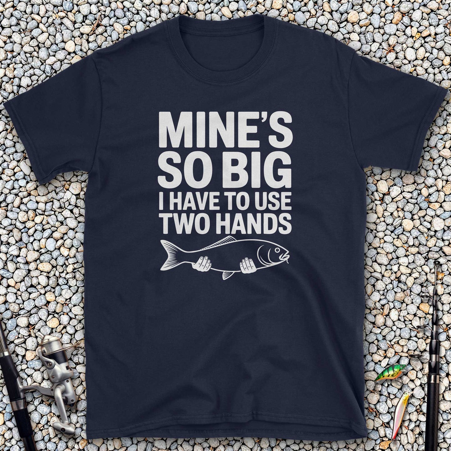 Mine's So Big I Have to Use Two Hands T-Shirt