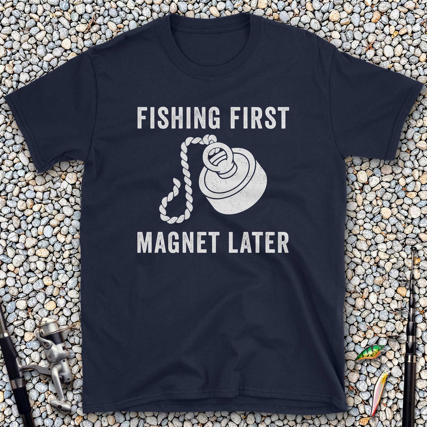 Fishing First Magnet Later T-Shirt