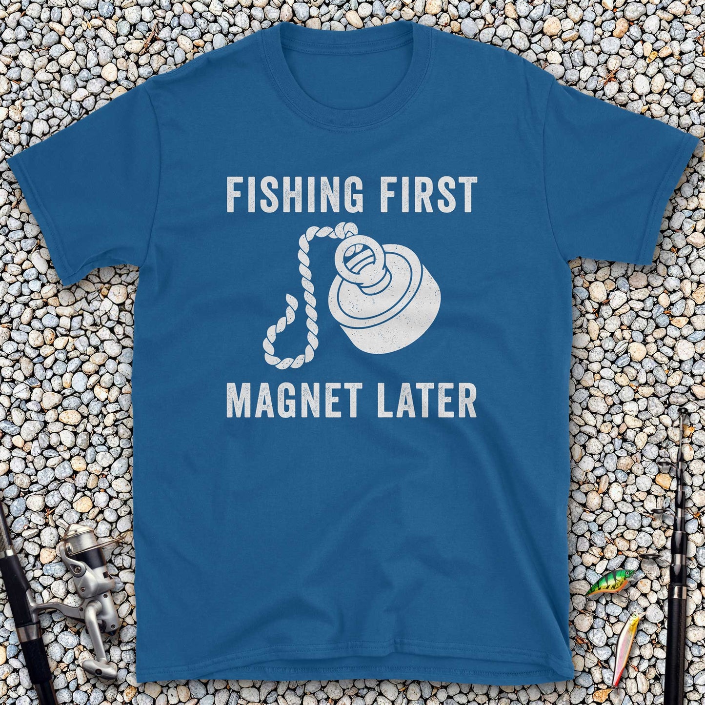 Fishing First Magnet Later T-Shirt