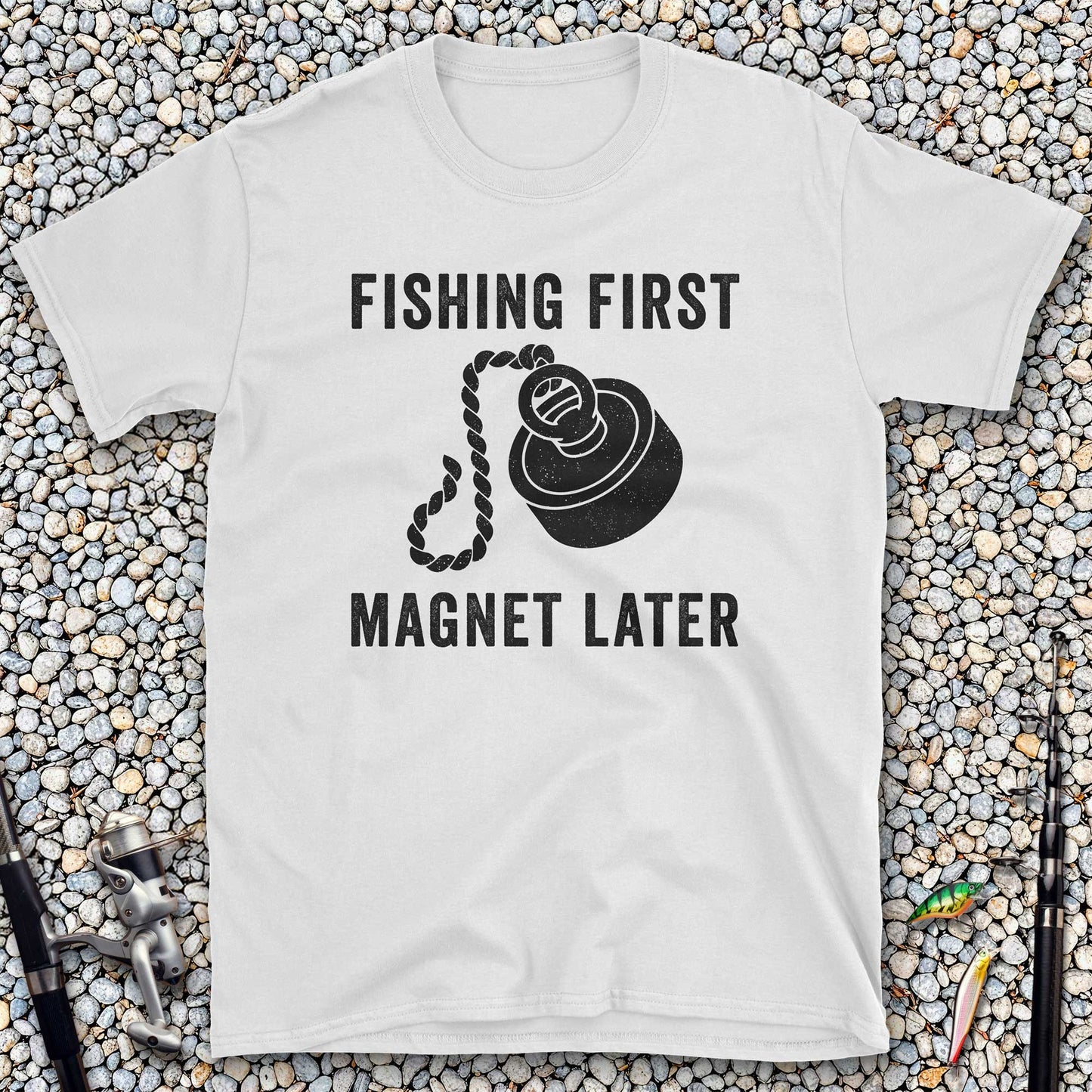 Fishing First Magnet Later T-Shirt